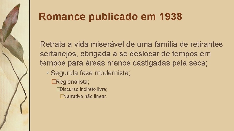 Romance publicado em 1938 Retrata a vida miserável de uma família de retirantes sertanejos,