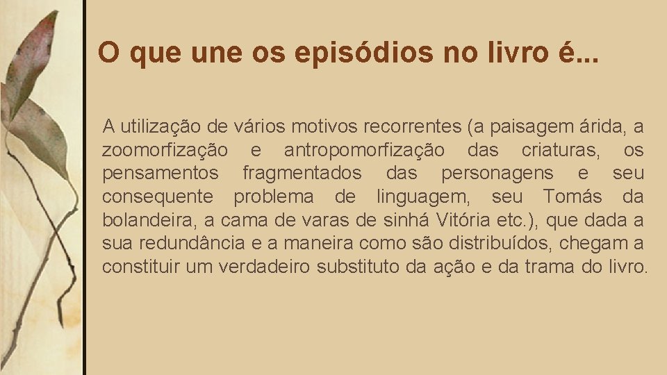 O que une os episódios no livro é. . . A utilização de vários O que une os episódios no livro é. . . A utilização de vários