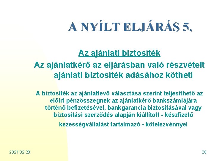 A NYÍLT ELJÁRÁS 5. Az ajánlati biztosíték Az ajánlatkérő az eljárásban való részvételt ajánlati