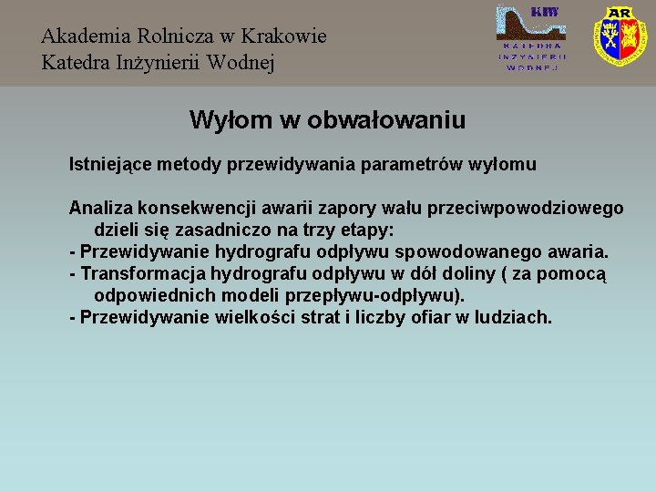 Akademia Rolnicza w Krakowie Katedra Inżynierii Wodnej Wyłom w obwałowaniu Istniejące metody przewidywania parametrów