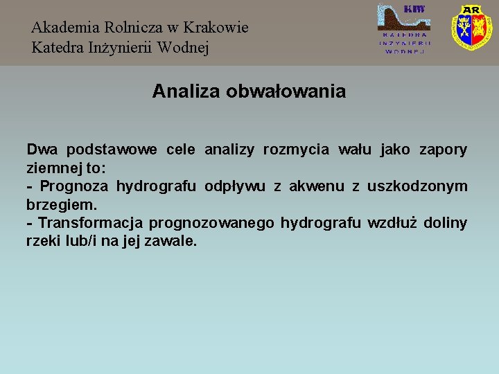 Akademia Rolnicza w Krakowie Katedra Inżynierii Wodnej Analiza obwałowania Dwa podstawowe cele analizy rozmycia