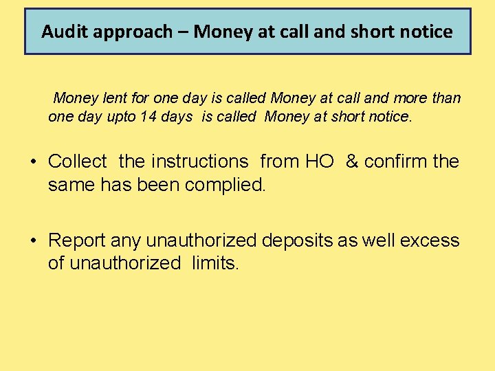 Audit approach – Money at call and short notice Money lent for one day