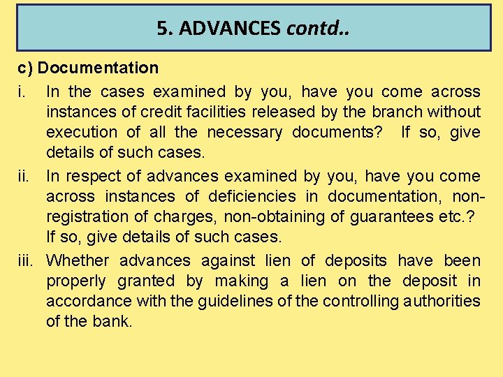 5. ADVANCES contd. . c) Documentation i. In the cases examined by you, have