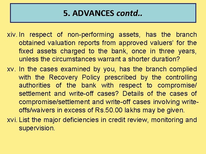 5. ADVANCES contd. . xiv. In respect of non-performing assets, has the branch obtained
