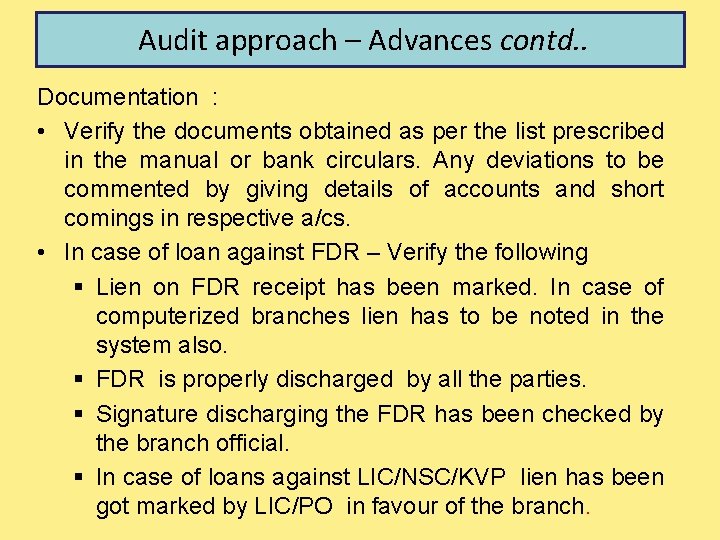 Audit approach – Advances contd. . Documentation : • Verify the documents obtained as