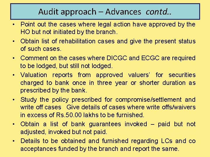 Audit approach – Advances contd. . • Point out the cases where legal action