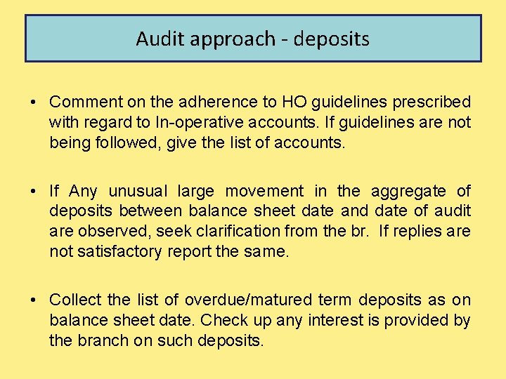 Audit approach - deposits • Comment on the adherence to HO guidelines prescribed with
