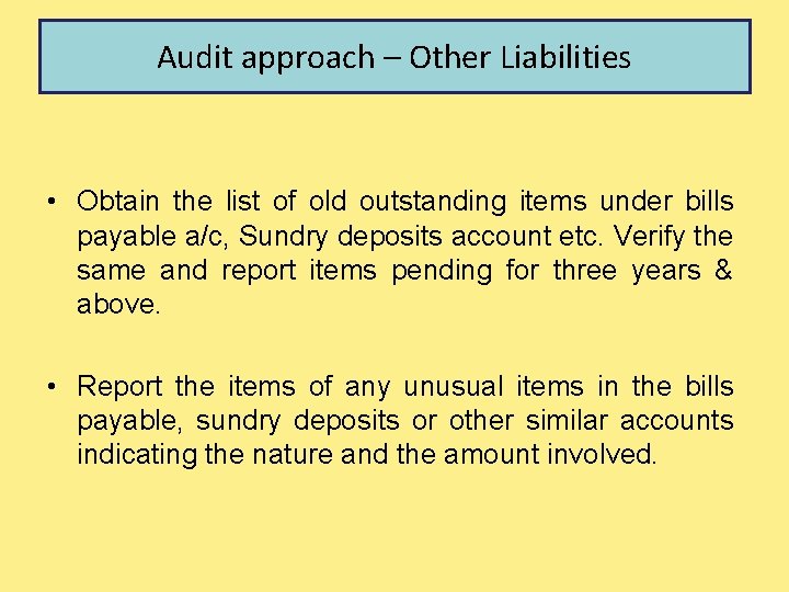 Audit approach – Other Liabilities • Obtain the list of old outstanding items under