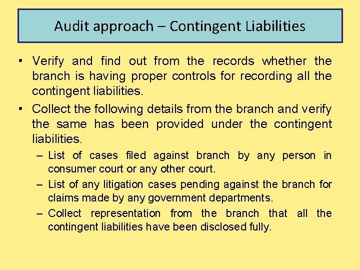 Audit approach – Contingent Liabilities • Verify and find out from the records whether