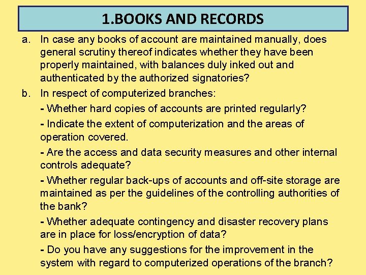 1. BOOKS AND RECORDS a. In case any books of account are maintained manually,