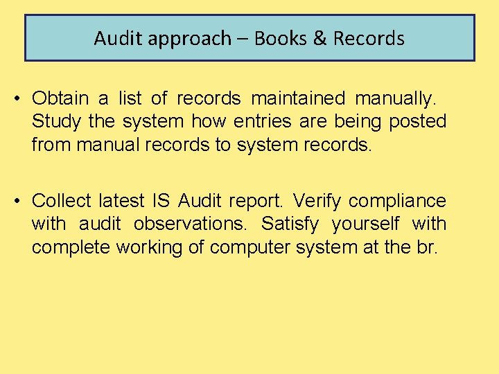 Audit approach – Books & Records • Obtain a list of records maintained manually.