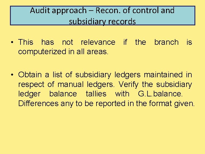 Audit approach – Recon. of control and subsidiary records • This has not relevance