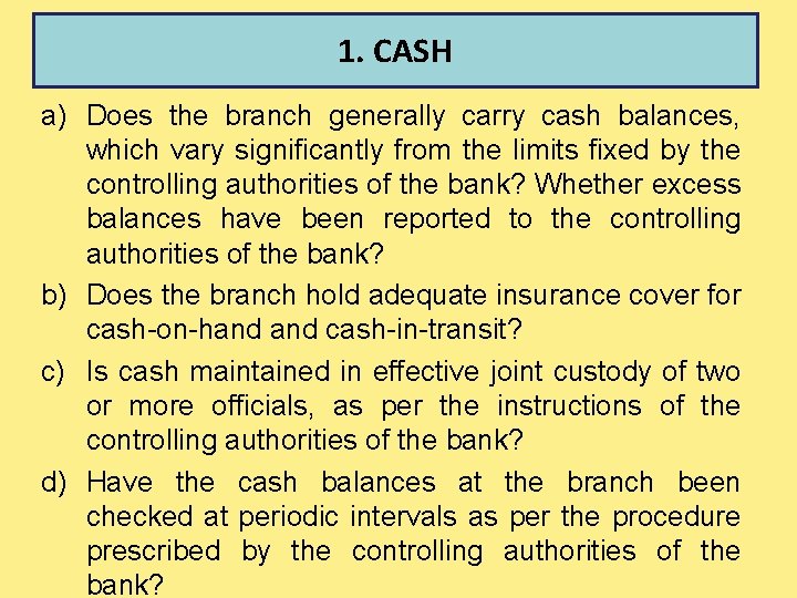 1. CASH a) Does the branch generally carry cash balances, which vary significantly from