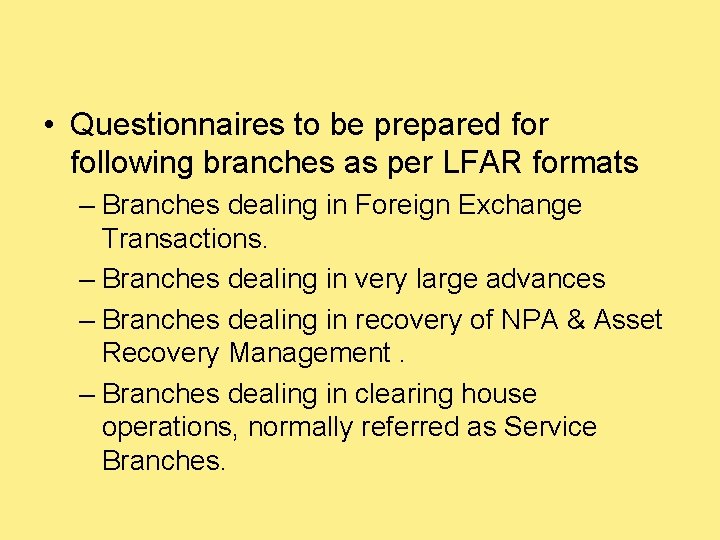  • Questionnaires to be prepared for following branches as per LFAR formats –