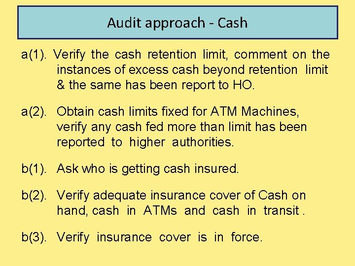 Audit approach - Cash a(1). Verify the cash retention limit, comment on the instances