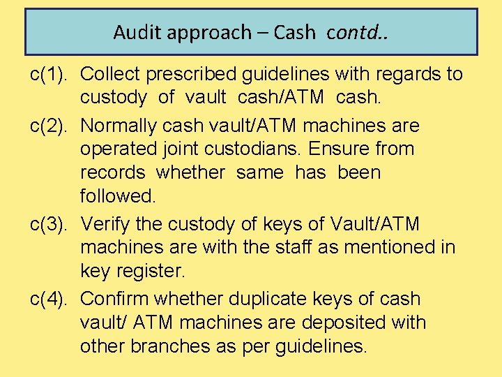 Audit approach – Cash contd. . c(1). Collect prescribed guidelines with regards to custody