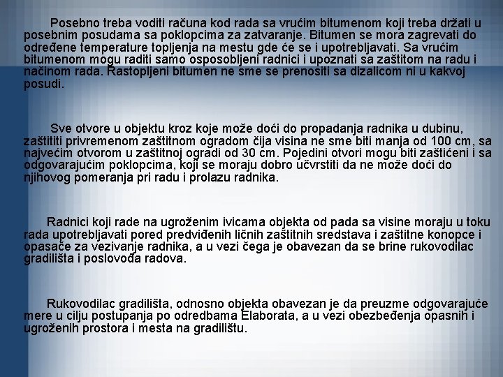 Posebno treba voditi računa kod rada sa vrućim bitumenom koji treba držati u posebnim