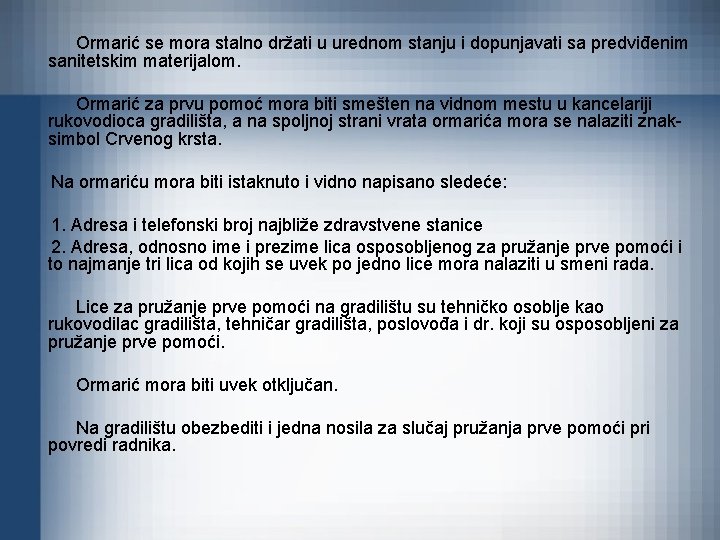 Ormarić se mora stalno držati u urednom stanju i dopunjavati sa predviđenim sanitetskim materijalom.