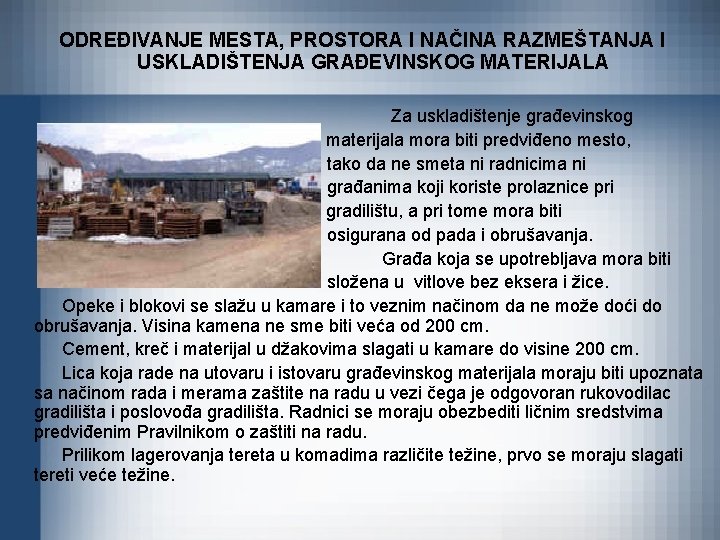 ODREĐIVANJE MESTA, PROSTORA I NAČINA RAZMEŠTANJA I USKLADIŠTENJA GRAĐEVINSKOG MATERIJALA Za uskladištenje građevinskog materijala