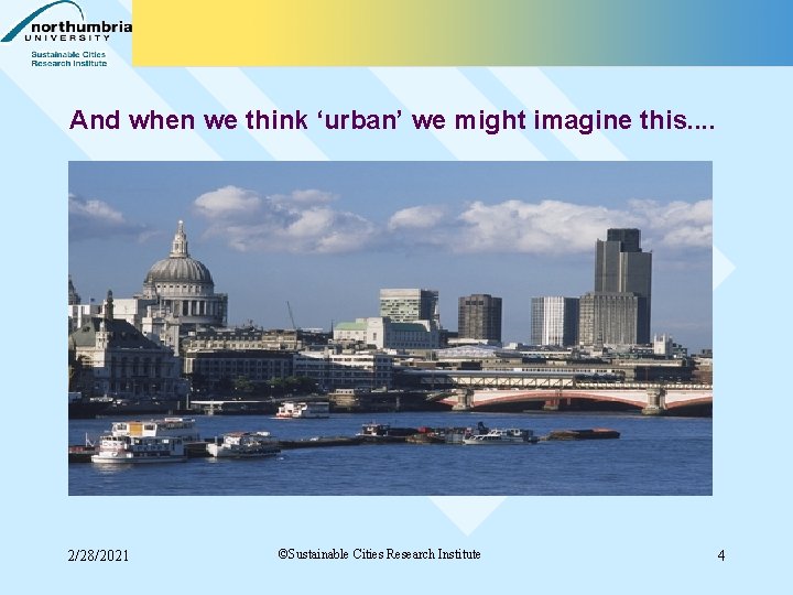 And when we think ‘urban’ we might imagine this. . 2/28/2021 ©Sustainable Cities Research