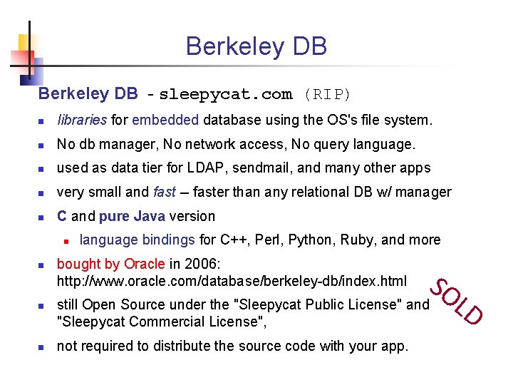Berkeley DB - sleepycat. com (RIP) n libraries for embedded database using the OS's