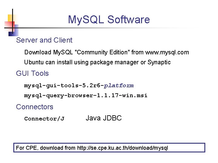 My. SQL Software Server and Client Download My. SQL "Community Edition" from www. mysql.