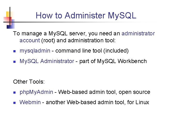 How to Administer My. SQL To manage a My. SQL server, you need an