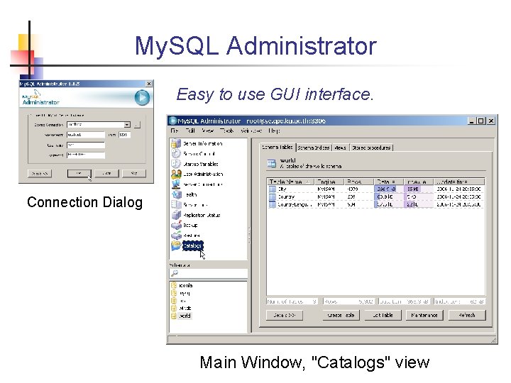 My. SQL Administrator Easy to use GUI interface. Connection Dialog Main Window, "Catalogs" view