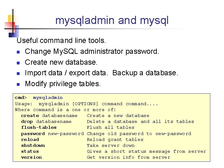 mysqladmin and mysql Useful command line tools. n Change My. SQL administrator password. n
