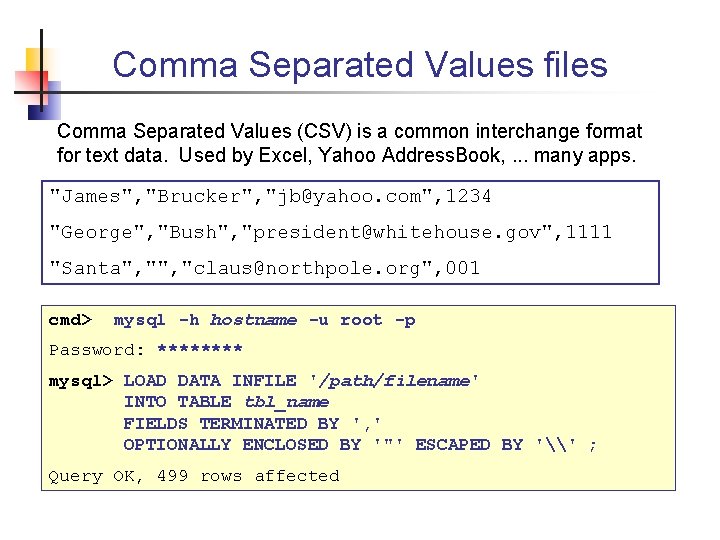 Comma Separated Values files Comma Separated Values (CSV) is a common interchange format for