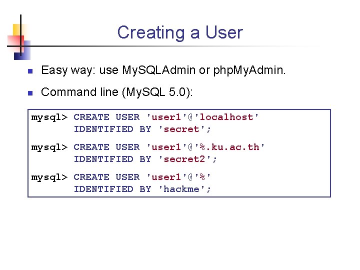 Creating a User n Easy way: use My. SQLAdmin or php. My. Admin. n