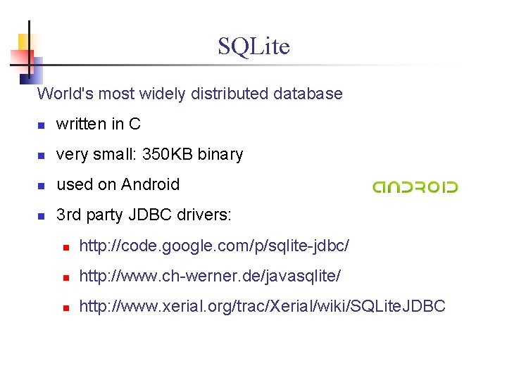 SQLite World's most widely distributed database n written in C n very small: 350