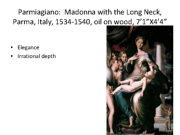 Parmiagiano: Madonna with the Long Neck, Parma, Italy, 1534 -1540, oil on wood, 7’