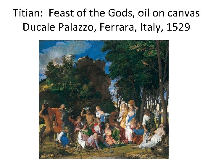 Titian: Feast of the Gods, oil on canvas Ducale Palazzo, Ferrara, Italy, 1529 