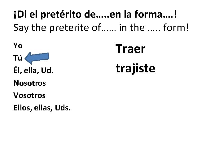 ¡Di el pretérito de…. . en la forma…. ! Say the preterite of…… in