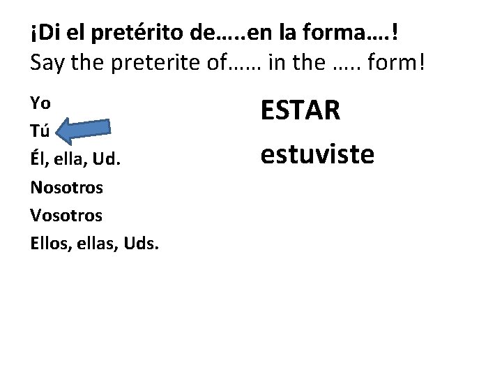 ¡Di el pretérito de…. . en la forma…. ! Say the preterite of…… in