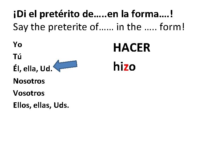 ¡Di el pretérito de…. . en la forma…. ! Say the preterite of…… in