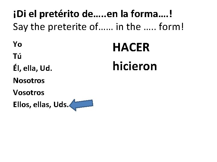 ¡Di el pretérito de…. . en la forma…. ! Say the preterite of…… in