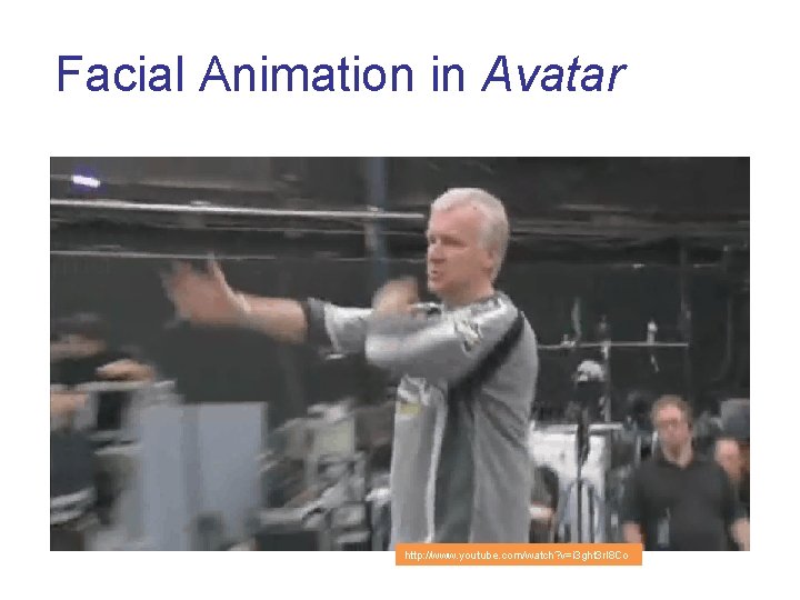 Facial Animation in Avatar http: //www. youtube. com/watch? v=i 3 ght 3 rl 8