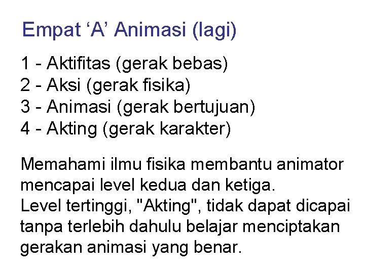 Empat ‘A’ Animasi (lagi) 1 - Aktifitas (gerak bebas) 2 - Aksi (gerak fisika)