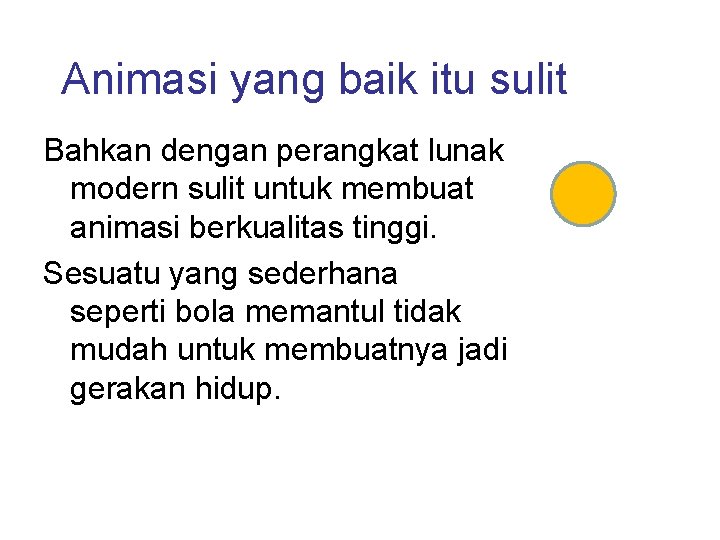 Animasi yang baik itu sulit Bahkan dengan perangkat lunak modern sulit untuk membuat animasi