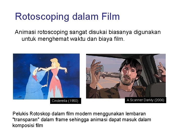 Rotoscoping dalam Film Animasi rotoscoping sangat disukai biasanya digunakan untuk menghemat waktu dan biaya