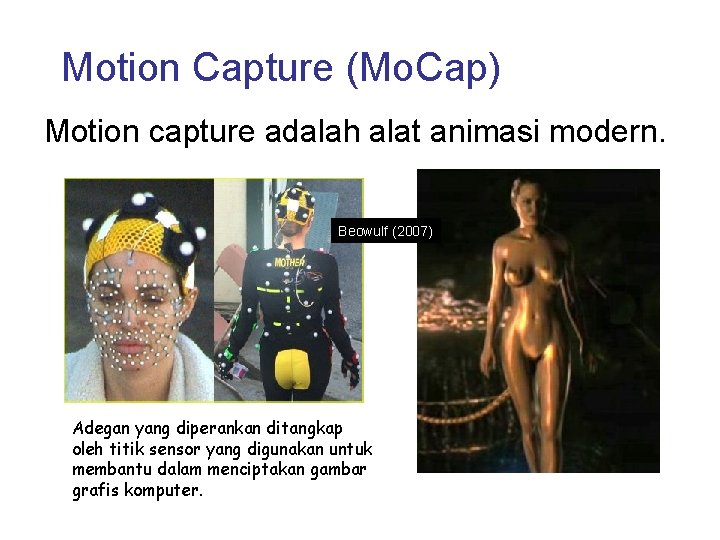 Motion Capture (Mo. Cap) Motion capture adalah alat animasi modern. Beowulf (2007) Adegan yang