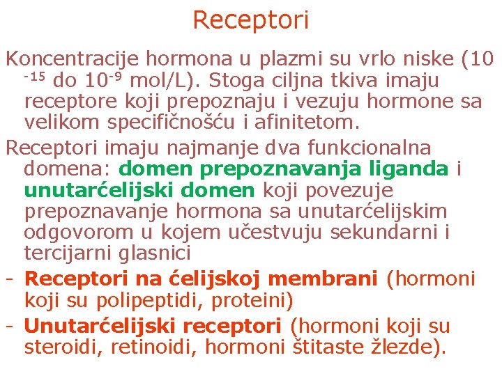 Receptori Koncentracije hormona u plazmi su vrlo niske (10 -15 do 10 -9 mol/L).