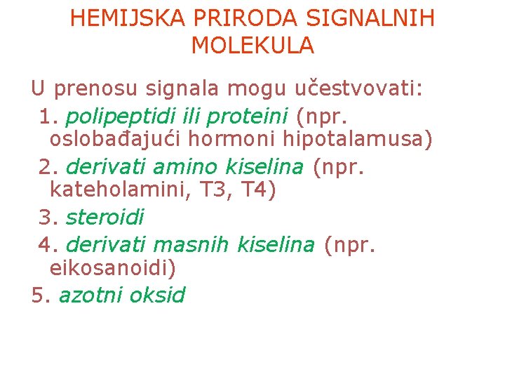 HEMIJSKA PRIRODA SIGNALNIH MOLEKULA U prenosu signala mogu učestvovati: 1. polipeptidi ili proteini (npr.