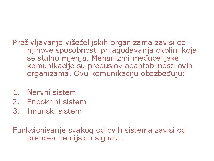 Preživljavanje višećelijskih organizama zavisi od njihove sposobnosti prilagođavanja okolini koja se stalno mjenja. Mehanizmi