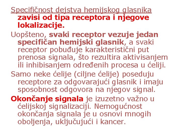 Specifičnost dejstva hemijskog glasnika zavisi od tipa receptora i njegove lokalizacije. Uopšteno, svaki receptor