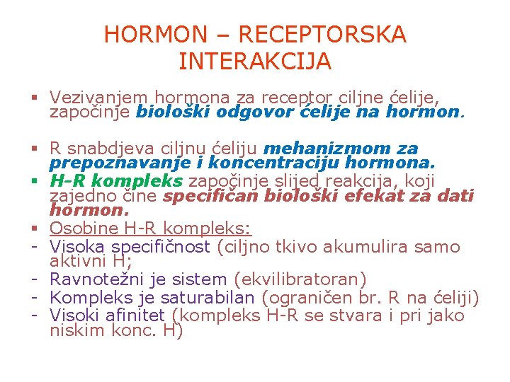 HORMON – RECEPTORSKA INTERAKCIJA § Vezivanjem hormona za receptor ciljne ćelije, započinje biološki odgovor
