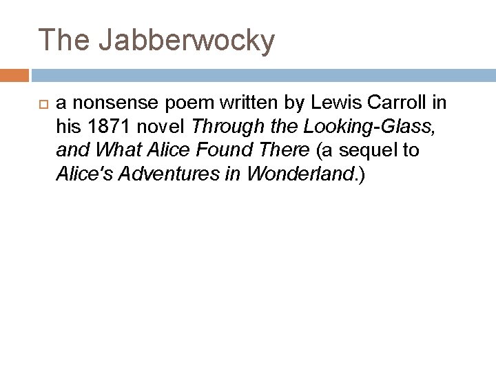 The Jabberwocky a nonsense poem written by Lewis Carroll in his 1871 novel Through