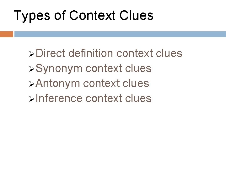 Types of Context Clues ØDirect definition context clues ØSynonym context clues ØAntonym context clues